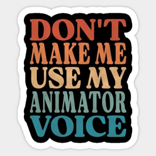 Don't Make Me Use My Animator Voice Sticker